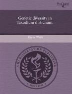 Genetic Diversity In Taxodium Distichum. di Kaylie Webb edito da Proquest, Umi Dissertation Publishing