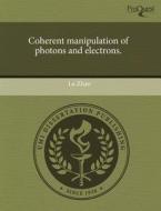 Coherent Manipulation Of Photons And Electrons. di Lu Zhao edito da Proquest, Umi Dissertation Publishing