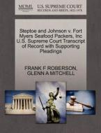 Steptoe And Johnson V. Fort Myers Seafood Packers, Inc U.s. Supreme Court Transcript Of Record With Supporting Pleadings di Frank F Roberson, Glenn A Mitchell edito da Gale, U.s. Supreme Court Records