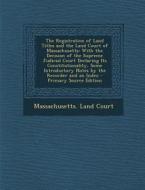 The Registration of Land Titles and the Land Court of Massachusetts: With the Decision of the Supreme Judicial Court Declaring Its Constitutionality, edito da Nabu Press