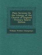 Plain Sermons on the Liturgy of the Church of England di William Weldon Champneys edito da Nabu Press