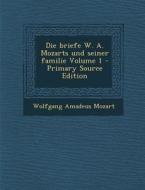 Die Briefe W. A. Mozarts Und Seiner Familie Volume 1 di Wolfgang Amadeus Mozart edito da Nabu Press