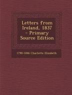 Letters from Ireland, 1837 di Charlotte Elizabeth edito da Nabu Press