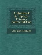 A Handbook on Piping di Carl Lars Svensen edito da Nabu Press