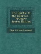 The Epistle to the Hebrews di Edgar Johnson Goodspeed edito da Nabu Press