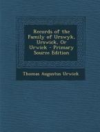 Records of the Family of Urswyk, Urswick, or Urwick di Thomas Augustus Urwick edito da Nabu Press