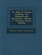 An Atlas of Human Anatomy for Students and Physicians, Volume 1 - Primary Source Edition di Eden Paul, Carl Toldt, Alois Dalla Rosa edito da Nabu Press