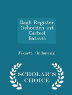 Dagh Register Gehouden Int Casteel Batavia - Scholar's Choice Edition di Jakart Indonesia edito da Scholar's Choice