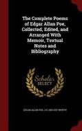 The Complete Poems Of Edgar Allan Poe, Collected, Edited, And Arranged With Memoir, Textual Notes And Bibliography di Edgar Allan Poe, J H 1859-1937 Whitty edito da Andesite Press