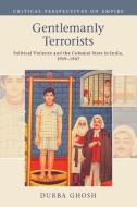 Gentlemanly Terrorists di Durba Ghosh edito da Cambridge University Press