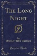 The Long Night (classic Reprint) di Stanley John Weyman edito da Forgotten Books