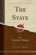 The State (classic Reprint) di Thatcher Thayer edito da Forgotten Books
