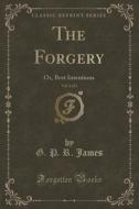 The Forgery, Vol. 2 Of 3 di G P R James edito da Forgotten Books
