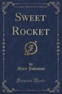 Sweet Rocket (classic Reprint) di Professor Mary Johnston edito da Forgotten Books