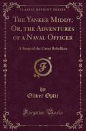 The Yankee Middy; Or, The Adventures Of A Naval Officer di Professor Oliver Optic edito da Forgotten Books