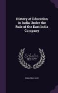 History Of Education In India Under The Rule Of The East India Company di Baman Das Basu edito da Palala Press