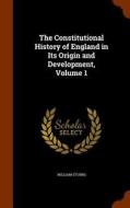 The Constitutional History Of England In Its Origin And Development, Volume 1 di William Stubbs edito da Arkose Press