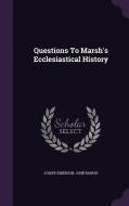 Questions To Marsh's Ecclesiastical History di Joseph Emerson, John Marsh edito da Palala Press