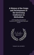 A History Of The Origin And Development Of The Governing Conference In Methodism di Thomas B 1841-1925 Neely edito da Palala Press