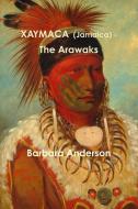 XAYMACA  (Jamaica) - The Arawaks di Barbara Anderson edito da Lulu.com