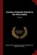 Cession of Danish Islands in the West Indies; Volume 2 edito da CHIZINE PUBN