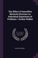 The Effect of Interoffice Network Structure on Individual Experience of Problems / Gordon Walker di Gordon Walker edito da CHIZINE PUBN