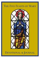 The Five Feasts of Mary Devotional & Journal edito da Lulu.com