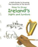 How to Draw Ireland's Sights and Symbols di Cindy Fazzi edito da PowerKids Press
