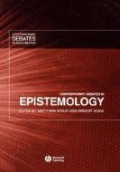 Contemporary Debates In Epistemology di Steup, Sosa edito da John Wiley And Sons Ltd