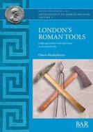 London's Roman Tools di Owen Humphreys edito da BAR Publishing