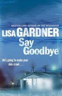 Say Goodbye di Lisa Gardner edito da Orion Publishing Co