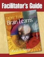 Facilitator's Guide to How the Brain Learns di David A. Sousa edito da CORWIN PR INC