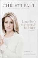 Love Isn't Supposed to Hurt di Christi Paul edito da TYNDALE HOUSE PUBL