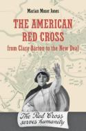 The American Red Cross from Clara Barton to the New Deal di Marian Moser Jones edito da Johns Hopkins University Press