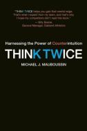Think Twice di Michael J. Mauboussin edito da Harvard Business Review Press