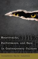 Monstrosity, Performance, and Race in Contemporary Culture di Bernadette Marie Calafell edito da Lang, Peter