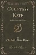 Countess Kate di Charlotte Mary Yonge edito da Forgotten Books