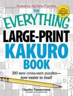 The Everything Large-print Kakuro Book di Charles Timmerman edito da Adams Media Corporation