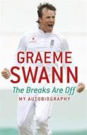 The Breaks Are Off: My Autobiography di Graeme Swann edito da Hodder & Stoughton