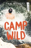 Camp Wild di Pam Withers edito da ORCA BOOK PUBL