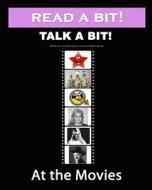Read a Bit! Talk a Bit!: At the Movies di Gunilla Denton-Cook, Mary Morris edito da Createspace