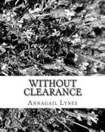 Without Clearance di Annagail Lynes edito da Createspace