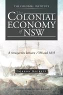 The Colonial Economy of Nsw di Gordon Beckett edito da Trafford Publishing