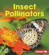 Insect Pollinators di Jennifer Boothroyd edito da Lerner Publications