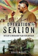 Operation Sealion di David Wragg edito da Pen & Sword Books Ltd