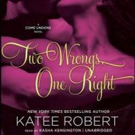 Two Wrongs, One Right: A Come Undone Novel di Katee Robert edito da Audiogo