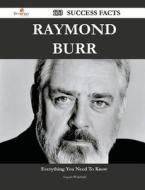 Raymond Burr 173 Success Facts - Everything you need to know about Raymond Burr di Angela Whitfield edito da Emereo Publishing