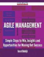 Agile Management - Simple Steps To Win, Insights And Opportunities For Maxing Out Success di Gerard Blokdijk edito da Complete Publishing