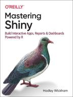 Mastering Shiny: Build Interactive Apps, Reports, and Dashboards Powered by R di Hadley Wickham edito da OREILLY MEDIA