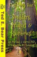 Boulders, Bridges & Rainbows di Michael J. Harris Phd, Catherine M. Edwards edito da Createspace
